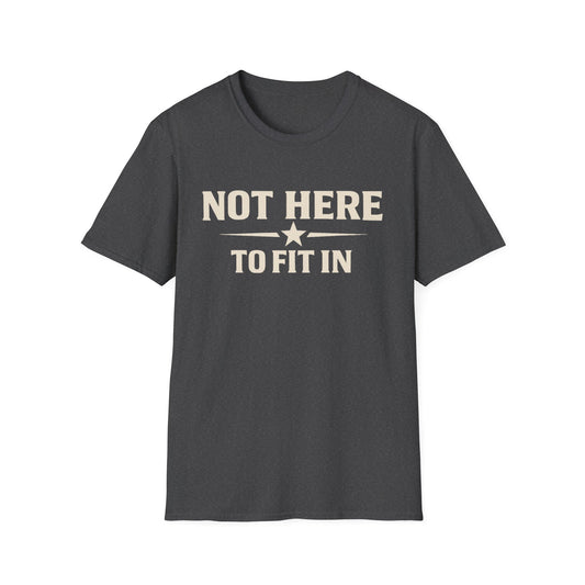 Not Here To Fit In Shirt | Rebel Attitude Graphic T-Shirt