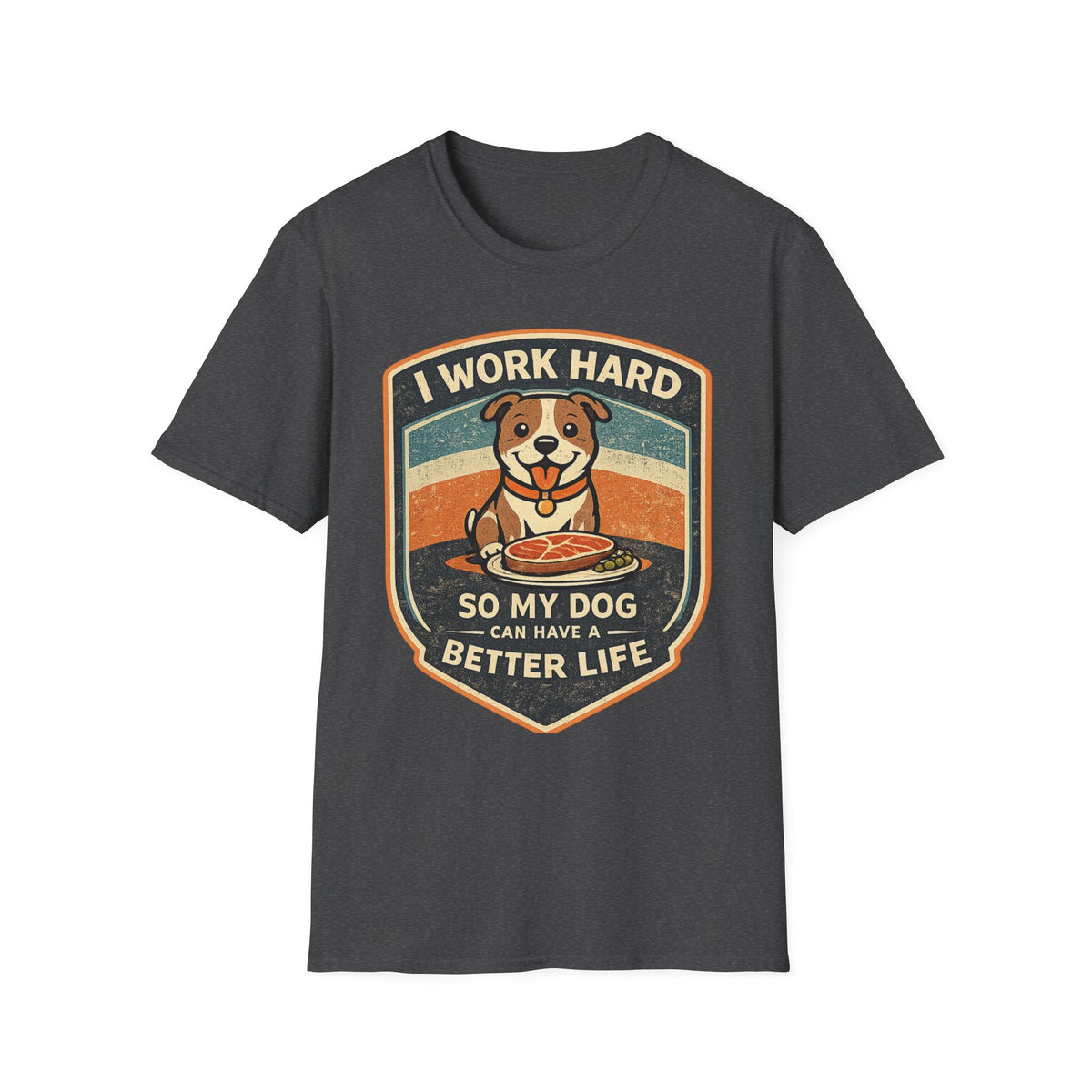 I Work Hard So My Dog Can Have A Better Life Dog Lover T-Shirt