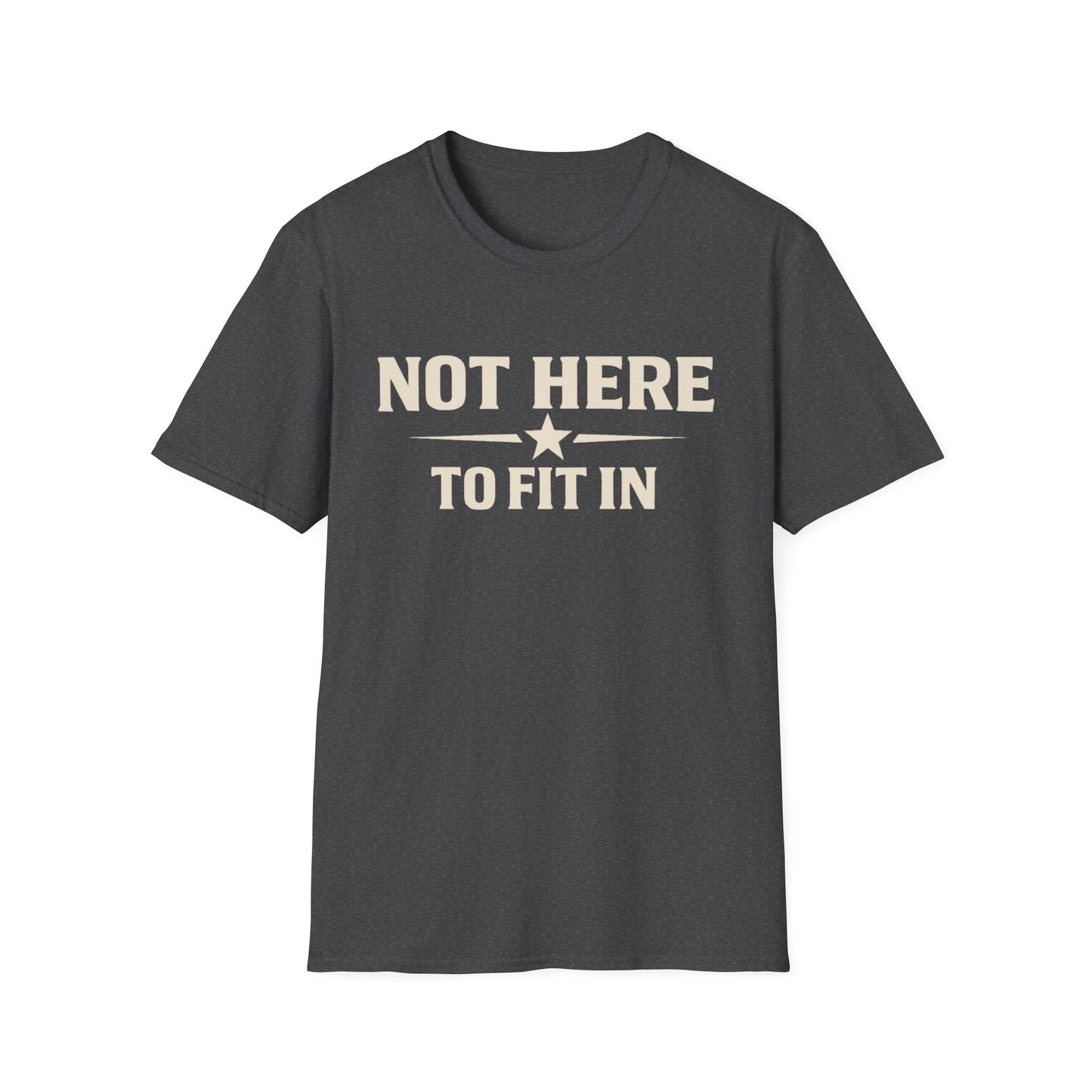 Not Here To Fit In Shirt | Rebel Attitude Graphic T-Shirt