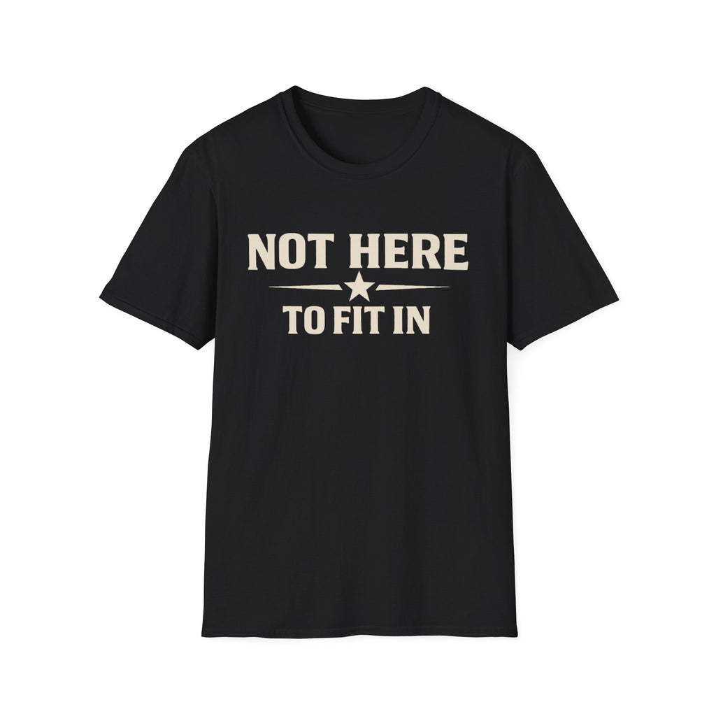 Not Here To Fit In Shirt | Rebel Attitude Graphic T-Shirt