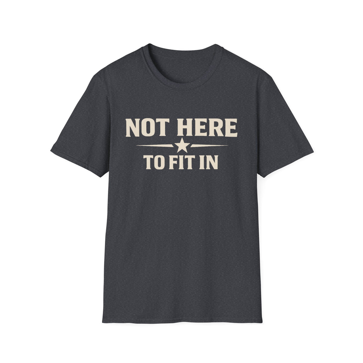 Not Here To Fit In Shirt | Rebel Attitude Graphic T-Shirt